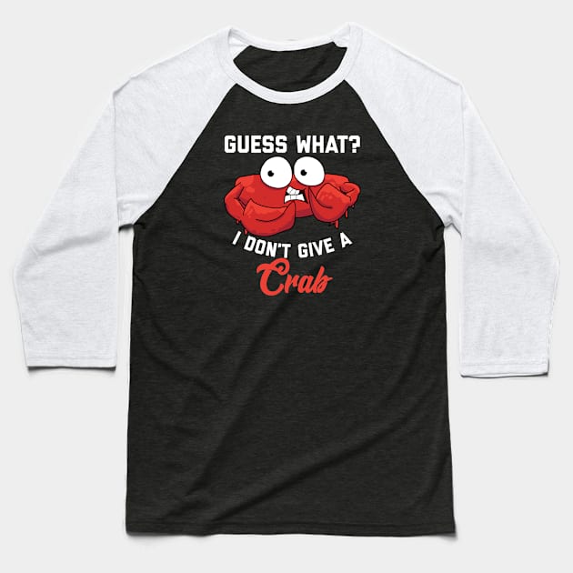 Guess What? I Don’t Give a Crab Baseball T-Shirt by alexwestshop